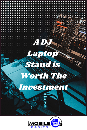 A DJ Laptop Stand is Worth The Investment