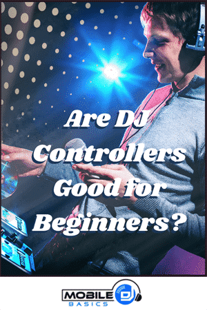 Are DJ Controllers Good for Beginners 2021