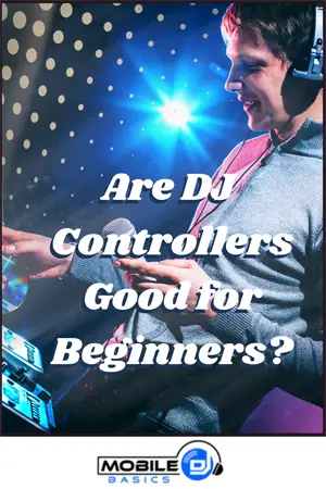 Are DJ Controllers Good for Beginners 2021