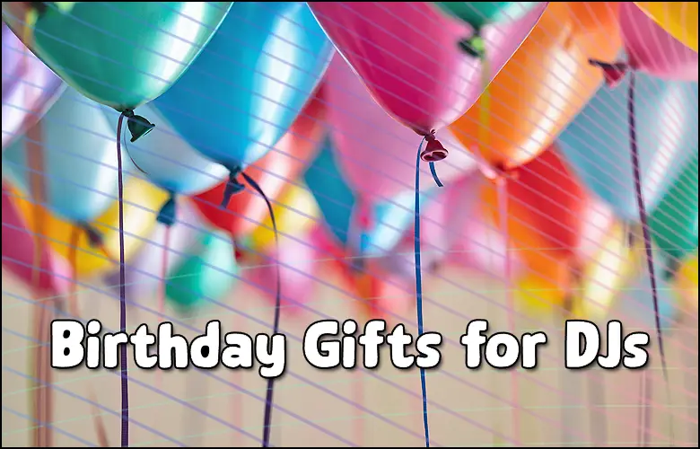 Best Birthday Gifts for DJs 2021
