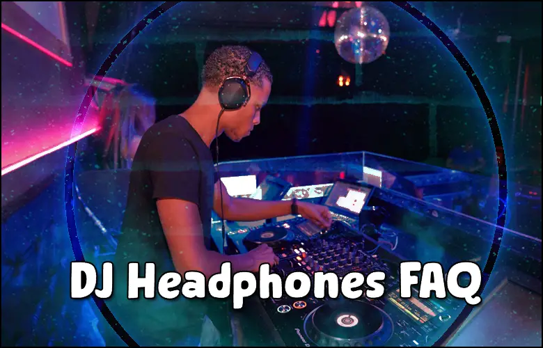 Best DJ Headphones FAQ 2021