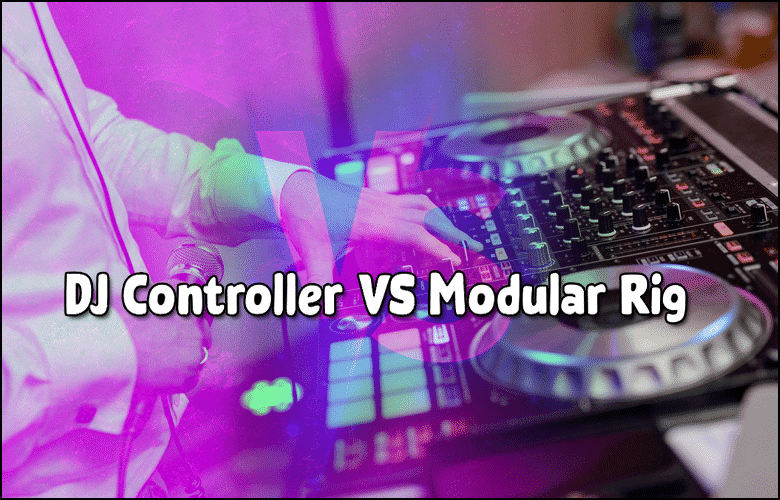 Best DJ Controller VS Modular Rig