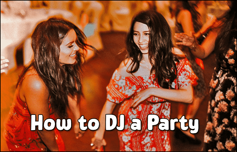 How to DJ a Party - Party Songs that get people dancing