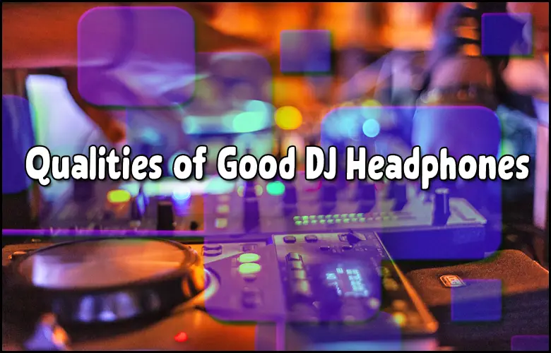 Qualities of Good DJ Headphones