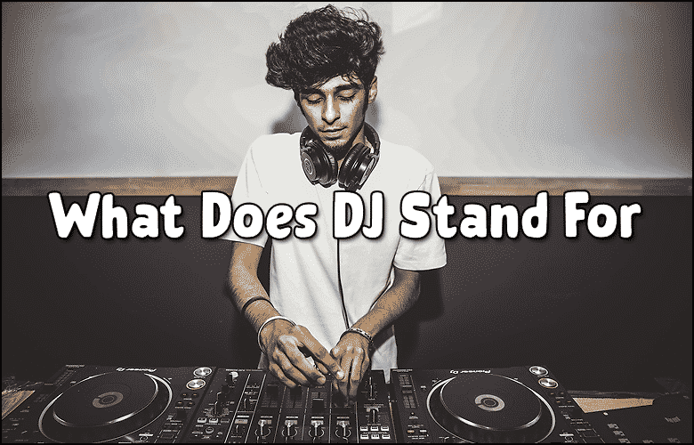 What Does DJ Stand For A Useful Tutorial About 5 DJ Types