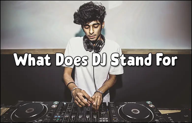 What Does DJ Stand For? What Does DJ Stand For?