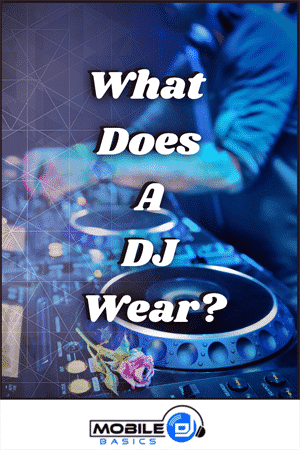 What Does a DJ Wear 2021