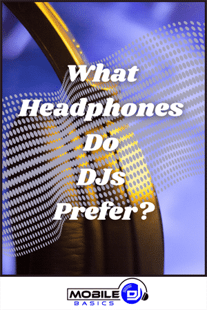 What Headphones Do DJs Prefer