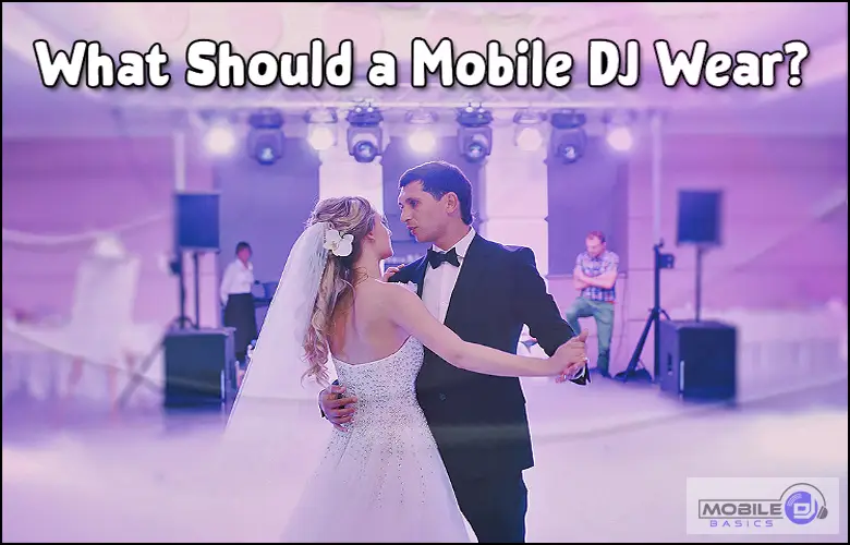 What Should A Mobile DJ Wear to an wedding? What Should A Mobile DJ Wear 2021 2022