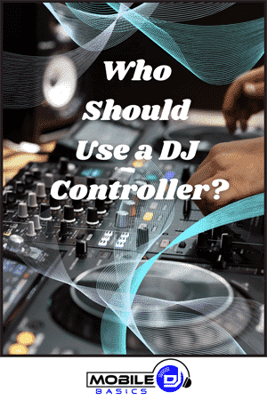 Who Should Use a DJ Controller