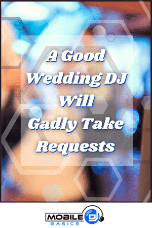 A Good Wedding DJ Will Gladly Take Requests 