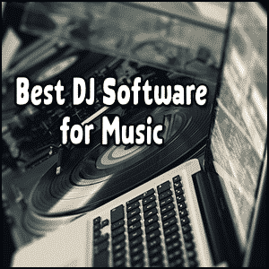 Best DJ Software for Music | Highly Effective Free and Paid Options 2022