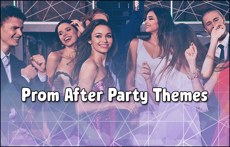 Prom After-Party Themes - Prom Themes