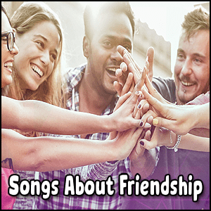 Songs about friendship.