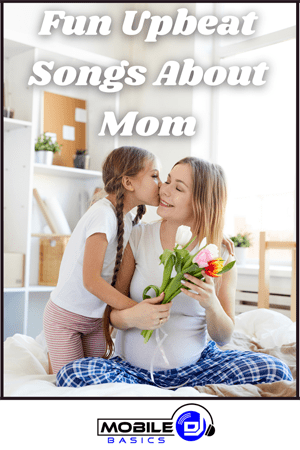 Fun Upbeat Songs About Mom