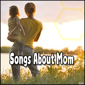 Songs About Mom