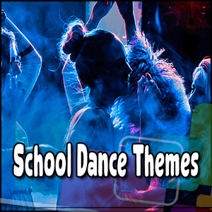 School Dance Themes.