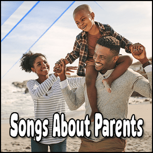 Songs dedicated to celebrating the love and guidance of parents.