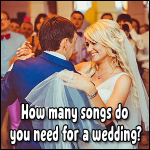 Number of songs needed for wedding.