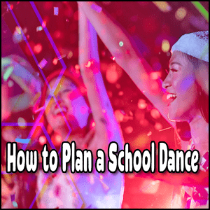 How to Plan a School Dance
