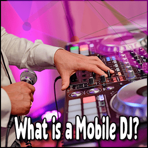 What is a Mobile DJ?
