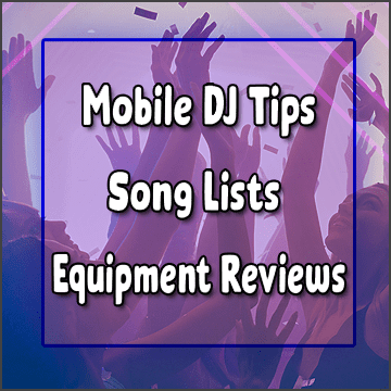 Mobile DJ Basics - DJ Tips, Song Lists, DJ Equipment Reviews