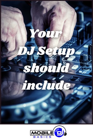 Your DJ Setup should include