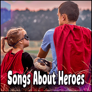 Heroic songs.