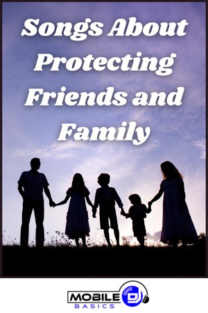 Songs About Protecting Friends and Family