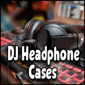 Best DJ Headphone Cases for DJs.