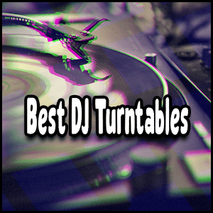 Top-rated DJ turntables for professionals.