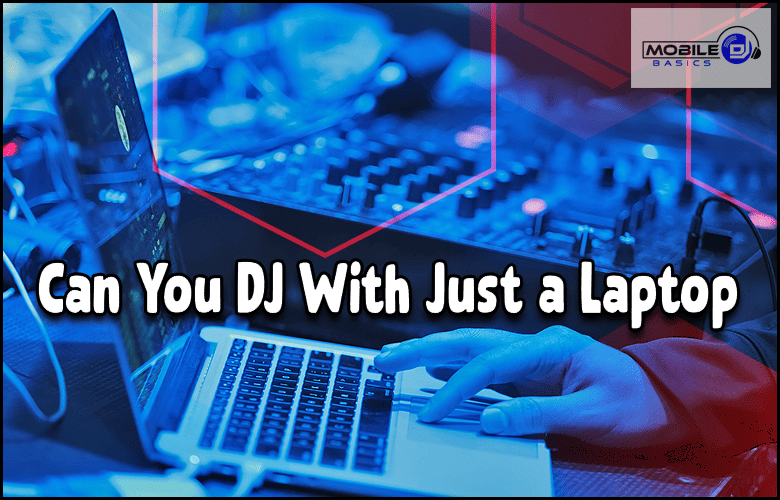 One-Sentence Description: DJing with Just a laptop is it possible?