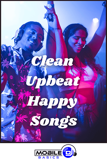 Upbeat happy songs with clean lyrics.