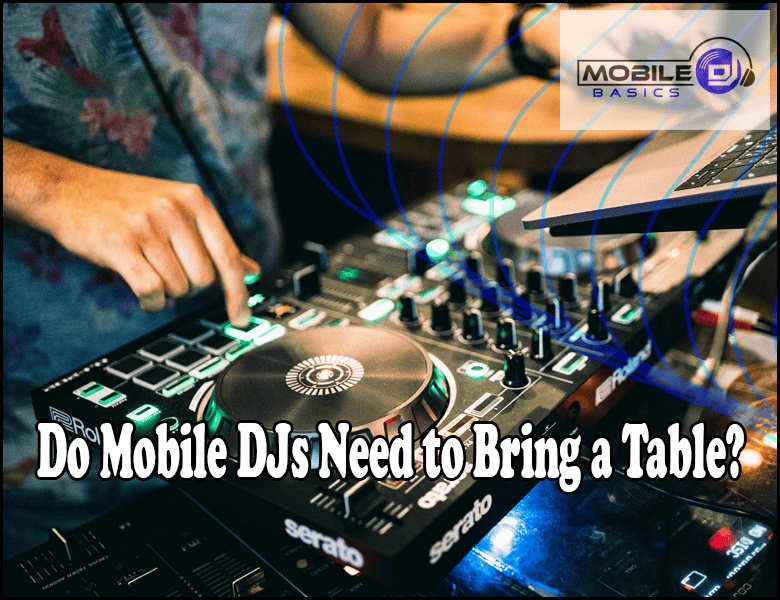 DJ using a Serato controller with an intriguing overlay question: "Do Mobile DJs Need to Bring a Table?" The logo sits confidently in the top right corner, inviting viewers to ponder this essential query.