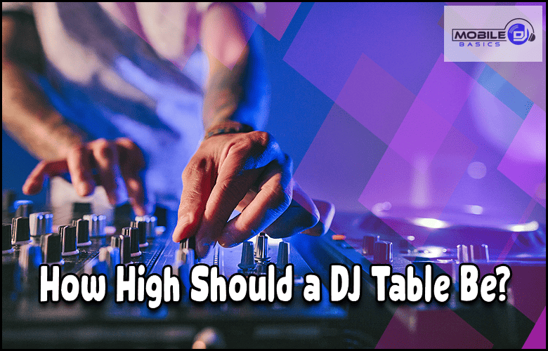 How high should a DJ table be?