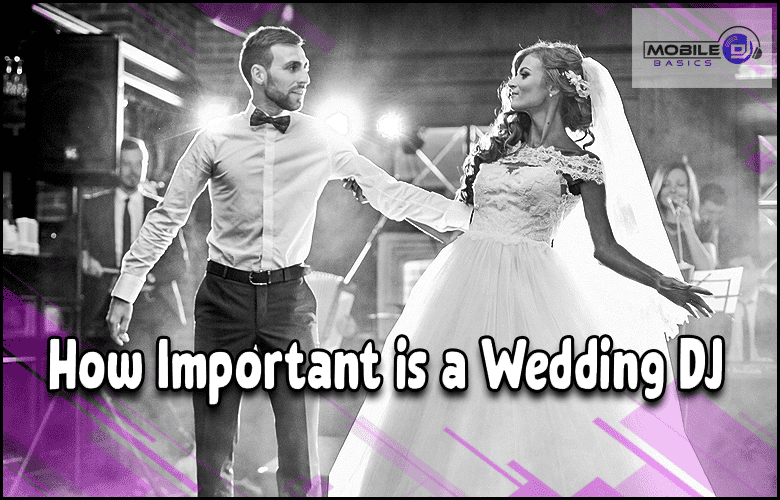 Importance of a Wedding DJ