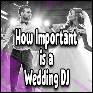 The significance of a wedding DJ.