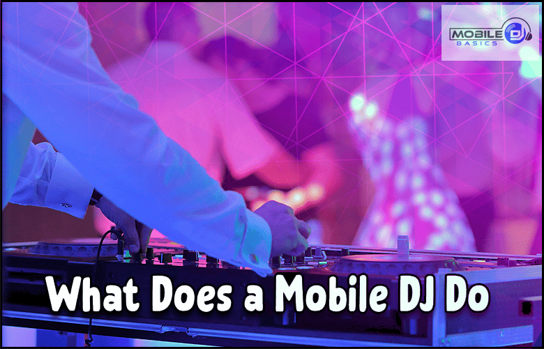 a dj mixing music with the words what does a mobile dj do?