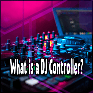 What is a DJ Controller