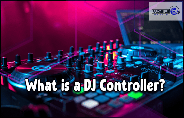 Define DJ Controller. What is a DJ Controller