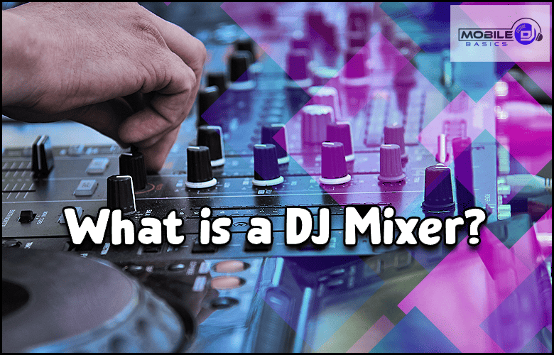 a dj mixing with the words what is a dj mixer?.